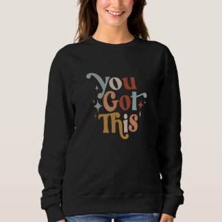 You Got This Teacher Sweatshirt
