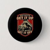 You Gotta Get Funny Dump Truck Driver Trucking Dad Button (Vorderseite)