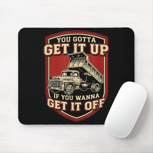You Gotta Get Funny Dump Truck Driver Trucking Dad Mousepad (Mit Mouse)