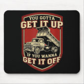 You Gotta Get Funny Dump Truck Driver Trucking Dad Mousepad (Vorne)
