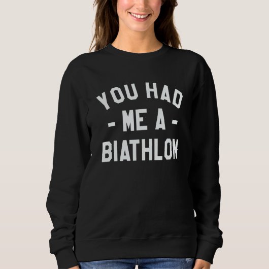 You Had Me A Biathlon Biathlete Sweatshirt (Vorderseite)