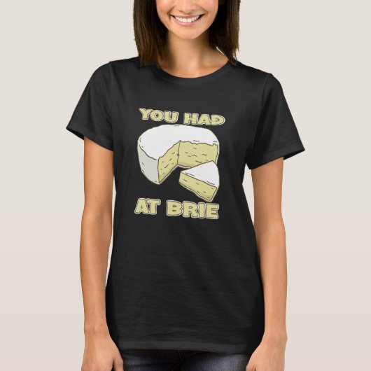 You Had Me At Brie Cheese T-Shirt (Vorderseite)