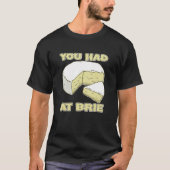 You Had Me At Brie Cheese T-Shirt (Vorderseite)