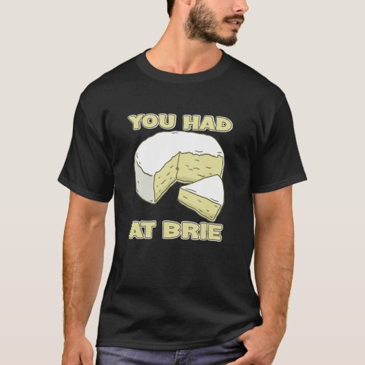 You Had Me At Brie Cheese T-Shirt (Vorderseite)