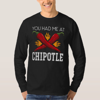 You Had Me At Chipotle Chili Flavor Spicy Food T-Shirt