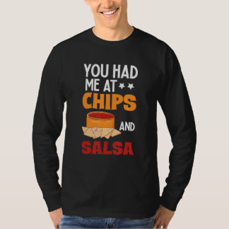 You Had Me At Chips And Salsa  Foodie Salsa T-Shirt