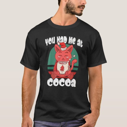You had me at cocoa  Christmas Cat Cocoa T-Shirt (Vorderseite)