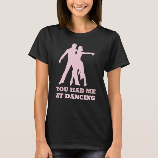 You Had Me At Dancing  Ballet Foxtrot Dancers T-Shirt (Vorderseite)
