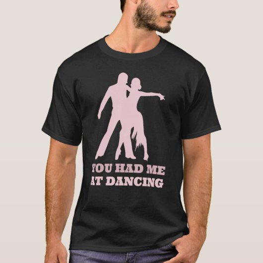 You Had Me At Dancing  Ballet Foxtrot Dancers T-Shirt (Vorderseite)