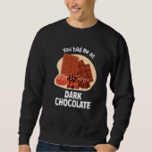 You Had Me At Dark Chocolate Dark Chocolate   Sweatshirt (Vorderseite)