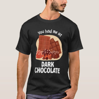 You Had Me At Dark Chocolate Dark Chocolate T-Shirt