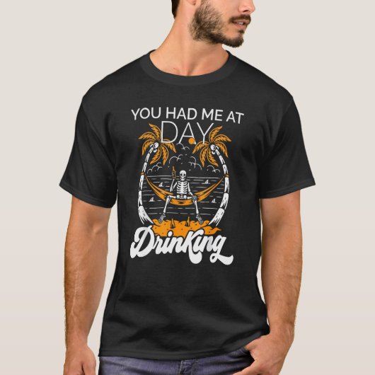 You Had Me At Day Drinking Beer Pub Bartender 1 T-Shirt (Vorderseite)