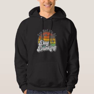 You Had Me At Day Drinking  Retro Beach Summer Hoodie