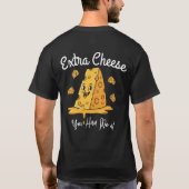 You Had Me at Extra Cheese – Funny Pizza Lover T- T-Shirt (Rückseite)