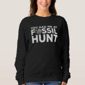 You Had Me At Fossil Hunt Paleontology Paleontolog Sweatshirt (Vorderseite)