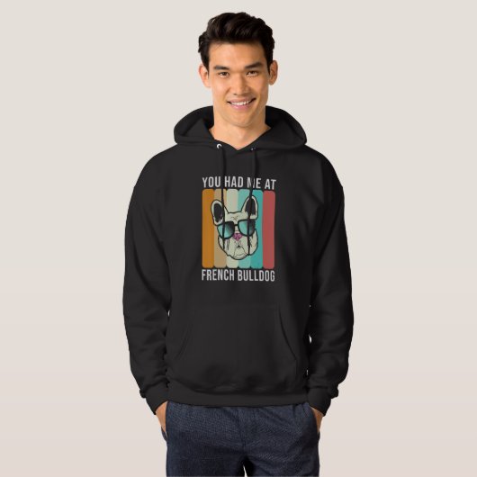 You had me at French Bulldog   Frenchie Hoodie (Vorne ganz)