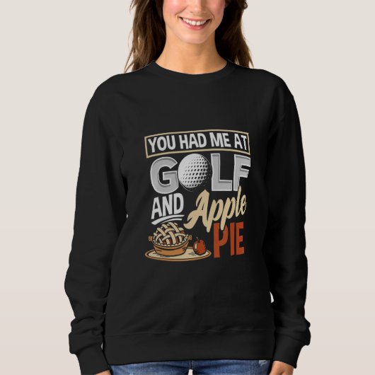 You Had Me At Golf And Apple Pie Golf Sweatshirt (Vorderseite)