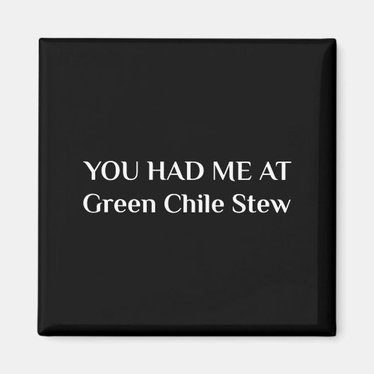You Had Me At Green Chile Stew Funny New Mexico Fo Magnet (Vorne)