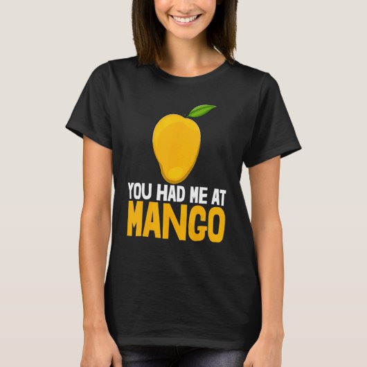 You Had Me At Mango Funny Mango Fruit Love_1 T-Shirt (Vorderseite)