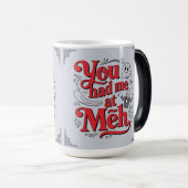 You had me at meh verwandlungstasse (VorderseiteRechts)