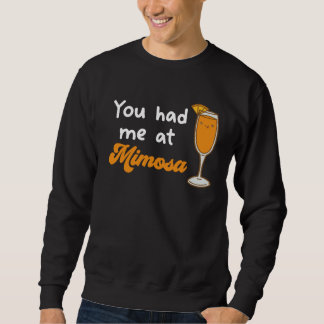 You Had Me At Mimosa Cocktail Drinks Champagne Dri Sweatshirt