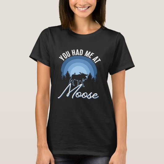 You Had Me At Moose - Moose T-Shirt (Vorderseite)
