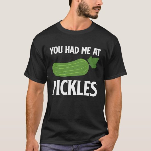 You Had Me At Pickles I Cucumber I Pickle T-Shirt (Vorderseite)