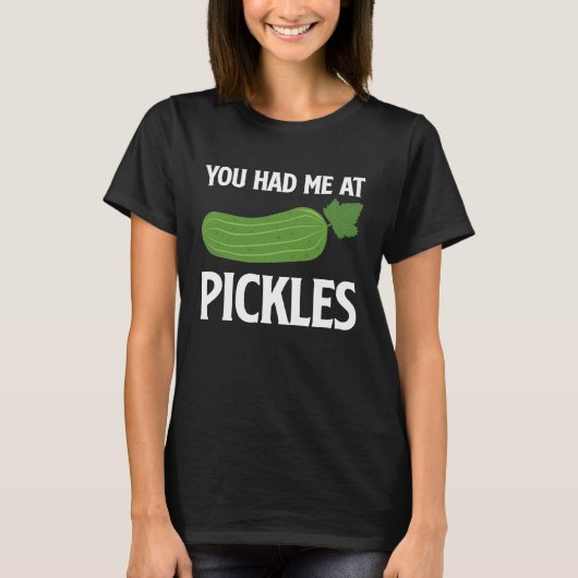You Had Me At Pickles I Cucumber I Pickle T-Shirt (Vorderseite)