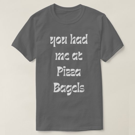 You Had Me At Pizza Bagels Foodie Funny Sarcasm 38 T-Shirt (Design vorne)