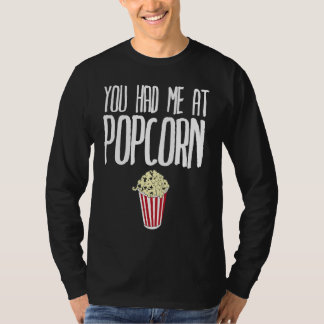 You had me at Popcorn  Popcorn T-Shirt