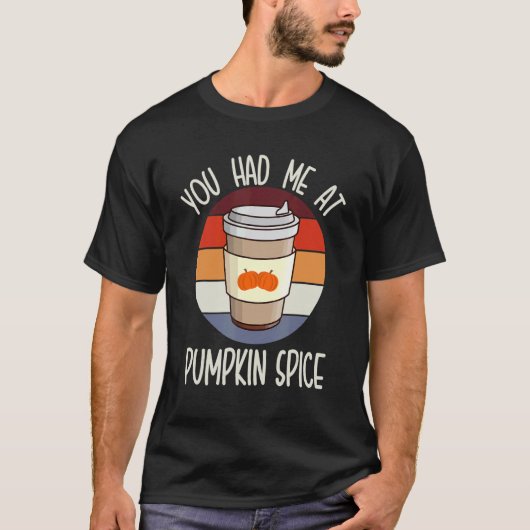 You Had Me At Pumpkin Spice For Pumpkin Spice Br T-Shirt (Vorderseite)
