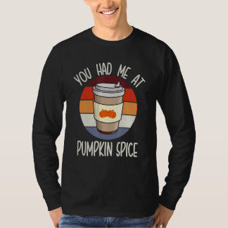 You Had Me At Pumpkin Spice For Pumpkin Spice Br T-Shirt