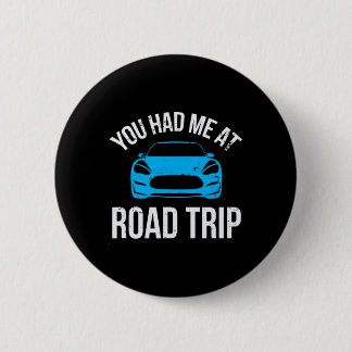 You Had Me At Road Trip Rv Travel Vacation Car Roa Button