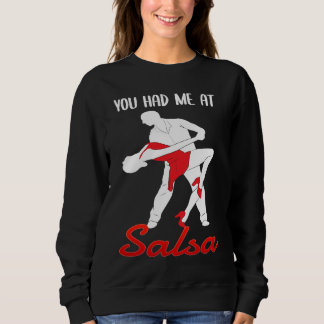 You Had Me At Salsa Dancing Dancer Sweatshirt