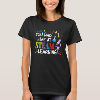 You Had Me At Steam Learning Teacher Mom Dad Paren T-Shirt