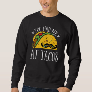 You Had Me At Tacos Cute Taco Cinco De Mayo Mexica Sweatshirt