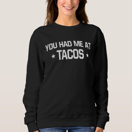 You Had Me At Tacos  Mexican Food   1 Sweatshirt (Vorderseite)