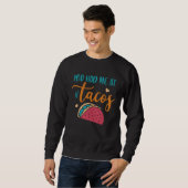 You Had Me At Tacos Taco Mexican Siesta Fiesta Sweatshirt (Vorne ganz)