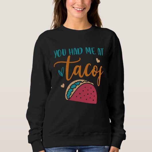 You Had Me At Tacos Taco Mexican Siesta Fiesta Sweatshirt (Vorderseite)