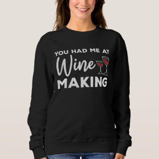 You Had Me At Wine Making Winemaker Sweatshirt