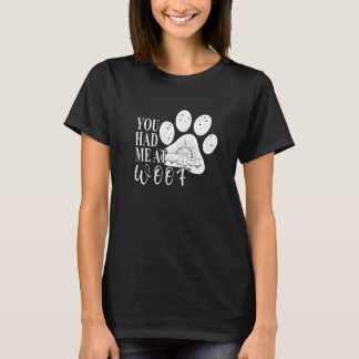 You had me at Woof Dog Paw Mom T-Shirt