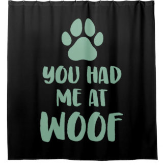 You Had Me At Woof Woof Duschvorhang