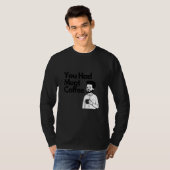 You Had Meat Coffee  Everything Caffeine T-Shirt (Vorne ganz)