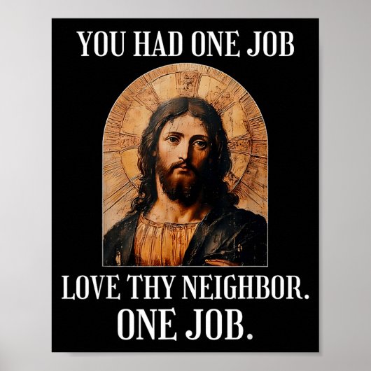 You Had One Job Love Thy Neighbor One Job Rtrait O Poster (Vorne)