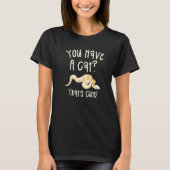 You Have A Cat That's Cute Ball Python Snake Pytho T-Shirt (Vorderseite)