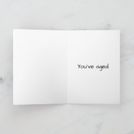 "You have Aged" Snarky Birthday Card Karte
