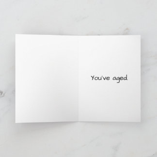 "You have Aged" Snarky Birthday Card Karte