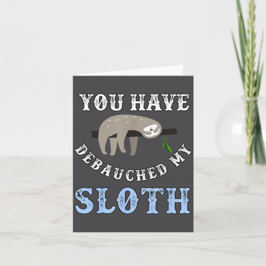 You Have Debauched My Sloth Funny Aubad Maturin Qu Karte (Vorderseite)