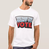 You Have the Right To Vote T-Shirt (Vorderseite)