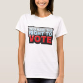 You Have the Right To Vote T-Shirt (Vorderseite)